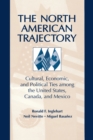 Image for The North American trajectory: cultural, economic, and political ties among the United States Canada, and Mexico