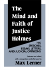 Image for Mind and Faith of Justice Holmes: His Speeches, Essays, Letters, and Judicial Opinions