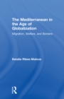 Image for The Mediterranean in the age of globalization: migration, welfare, &amp; borders