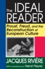 Image for The ideal reader: Proust, Freud, and the reconstruction of European culture