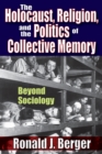 Image for The Holocaust, religion, and the politics of collective memory: beyond sociology