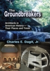 Image for The Groundbreakers: Architects in American History - Their Places and Times