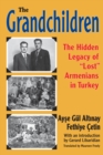 Image for The grandchildren: the hidden legacy of &quot;lost&quot; Armenians in Turkey