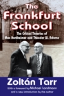 Image for The Frankfurt school: the critical theories of Max Horkheimer and Theodor W. Adorno