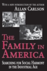 Image for The Family in America: Searching for Social Harmony in the Industrial Age