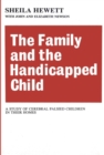 Image for The family and the handicapped child: a study of cerebral palsied children in their homes
