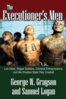 Image for The executioner&#39;s men: Los Zetas, rogue soldiers, criminal entrepreneurs, and the shadow state they created