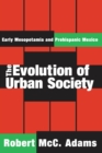 Image for The evolution of urban society: early Mesopotamia and prehispanic Mexico
