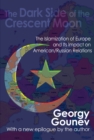 Image for The dark side of the crescent moon: the Islamization of Europe and its impact on American/Russian relations