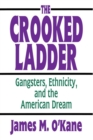 Image for The crooked ladder: gangsters, ethnicity, and the American dream