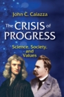 Image for The crisis of progress: science, society, and values