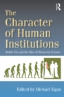 Image for Character of Human Institutions: Robin Fox and the Rise of Biosocial Science