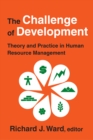 Image for The challenge of development: theory and practice in human resource management
