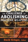 Image for The challenge of abolishing nuclear weapons