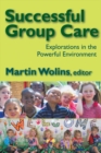 Image for Successful group care: explorations in the powerful environment