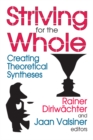 Image for Striving for the Whole: Creating Theoretical Syntheses
