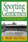 Image for Sporting gentlemen: men&#39;s tennis from the age of honor to the cult of the superstar