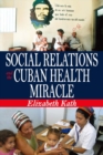 Image for Social relations and the Cuban health miracle