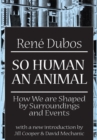 Image for So human an animal: how we are shaped by surroundings and events