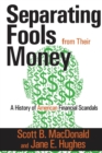 Image for Separating fools from their money: a history of American financial scandals