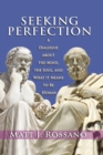 Image for Seeking Perfection: A Dialogue About the Mind, the Soul, and What It Means to Be Human