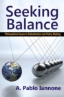 Image for Seeking balance: philosophical issues in globalization and policy making