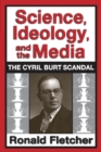 Image for Science, Ideology, and the Media: Cyril Burt Scandal