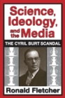 Image for Science, ideology, and the media: the Cyril Burt scandal