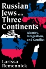Image for Russian Jews on three continents: identity, integration, and conflict