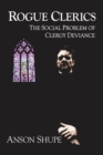 Image for Rogue clerics: the social problem of clergy deviance