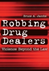 Image for Robbing drug dealers: violence beyond the law