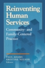 Image for Reinventing Human Services: Community- and Family-Centered Practice