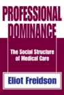 Image for Professional dominance: the social structure of medical care