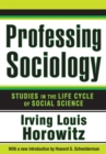 Image for Professing sociology: studies in the life cycle of social science