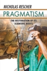 Image for Pragmatism: the restoration of its scientific roots