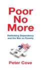 Image for Poor no more: rethinking dependency and the war on poverty