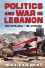 Image for Politics and War in Lebanon: Unraveling the Enigma