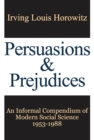 Image for Persuasions and Prejudices: An Informal Compendium of Modern Social Science, 1953-1988