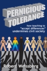 Image for Pernicious Tolerance: How Teaching to Accept Differences Undermines Civil Society