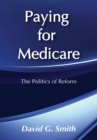 Image for Paying for medicare: the politics of reform