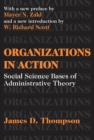 Image for Organizations in action: social science bases of administrative theory