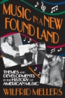 Image for Music in a new found land: themes and developments in the history of American music