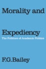 Image for Morality and expediency: the folklore of academic politics