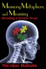 Image for Memory, metaphors, and meaning: reading literary texts