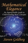 Image for Mathematical elegance: an approachable guide to understanding basic concepts