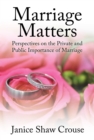 Image for Marriage matters: perspectives on the private and public importance of marriage