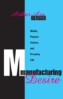 Image for Manufacturing desire: media, popular culture, and everyday life