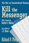 Image for Kill the messenger: the war on standardized testing