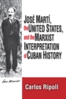 Image for Jose Marti, the United States, and the Marxist Interpretation of Cuban