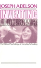 Image for Inventing adolescence: the political psychology of everyday schooling